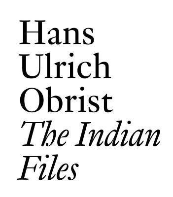 Cover for Hans-Ulrich Obrist · The Indian Files: Hans Ulrich Obrist. (Paperback Book) (2021)