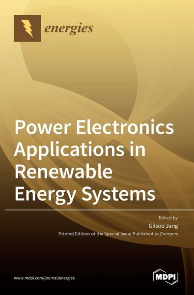 Power Electronics Applications in Renewable Energy Systems - Gilsoo Jang - Livros - Mdpi AG - 9783039287000 - 4 de junho de 2021