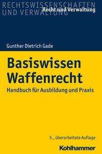 Basiswissen Waffenrecht - Niels W. Gade - Bøger -  - 9783170375000 - 21. april 2021