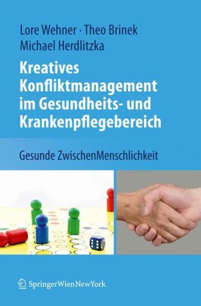 Cover for Lore Wehner · Kreatives Konfliktmanagement Im Gesundheits- Und Krankenpflegebereich: Gesunde Zwischenmenschlichkeit (Hardcover Book) [2010 edition] (2010)