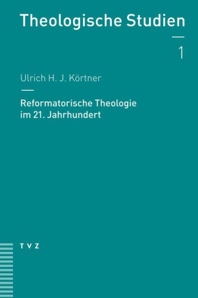 Reformatorische Theologie Im 21. Jahrhundert (Theologische Studien) (German Edition) - Ulrich H. J. Kortner - Books - Tvz - Theologischer Verlag Zurich - 9783290178000 - September 9, 2010