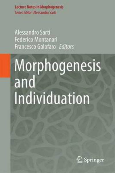 Cover for Alessandro Sarti · Morphogenesis and Individuation - Lecture Notes in Morphogenesis (Hardcover Book) [2015 edition] (2014)