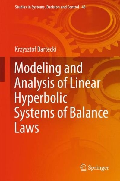 Cover for Krzysztof Bartecki · Modeling and Analysis of Linear Hyperbolic Systems of Balance Laws - Studies in Systems, Decision and Control (Gebundenes Buch) [1st ed. 2016 edition] (2016)