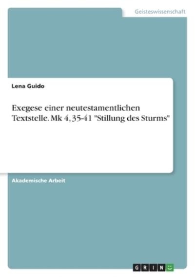 Exegese einer neutestamentlichen Textstelle. Mk 4, 35-41 Stillung des Sturms - Anonym - Bøger - Grin Verlag - 9783346570000 - 19. januar 2022