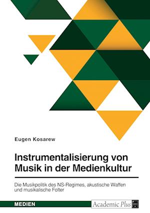 Cover for Eugen Kosarew · Instrumentalisierung von Musik in der Medienkultur. Die Musikpolitik des NS-Regimes, akustische Waffen und musikalische Folter (Paperback Book) (2022)