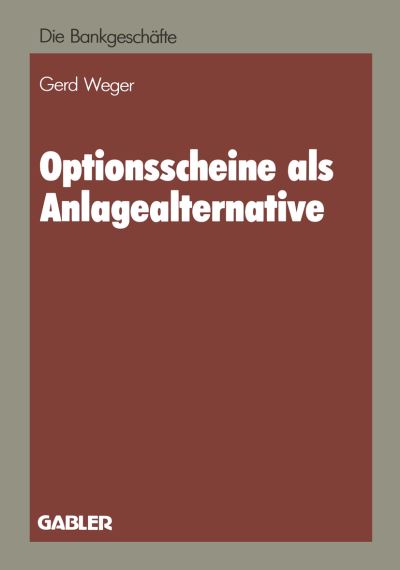 Cover for Gerd Weger · Optionsscheine ALS Anlagealternative - Die Bankgeschafte (Paperback Book) [Softcover Reprint of the Original 1st 1985 edition] (1985)