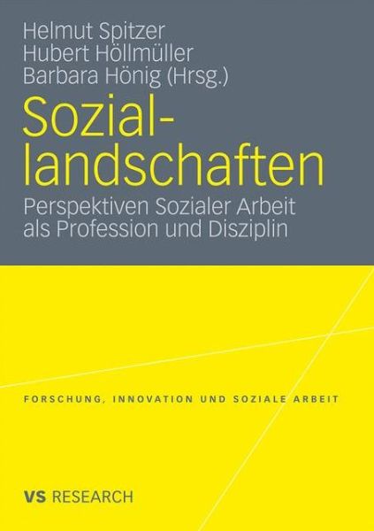 Cover for Helmut Spitzer · Soziallandschaften: Perspektiven Sozialer Arbeit ALS Profession Und Disziplin - Forschung, Innovation Und Soziale Arbeit (Paperback Book) [2011 edition] (2011)