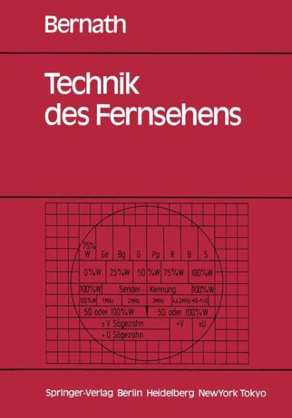 Cover for Konrad W Bernath · Technik Des Fernsehens: Aufnahme, Wiedergabe, Speicherung, Ubertragung, Empfang, Messtechnik, Qualitatskriterien (Paperback Book) [German edition] (1985)