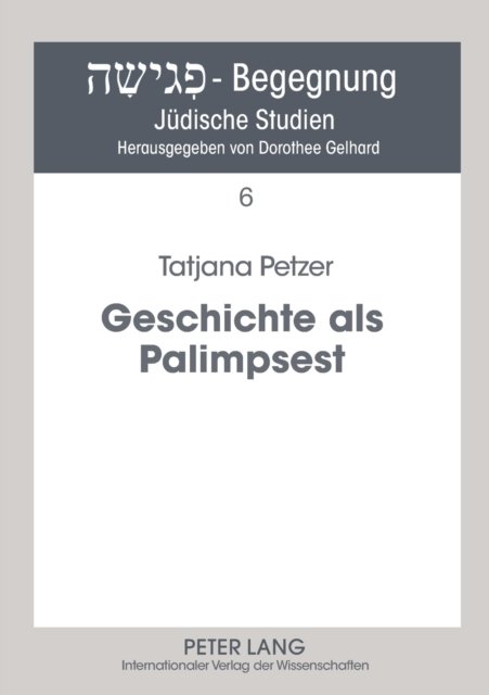 Cover for Tatjana Petzer · Geschichte als Palimpsest; Erinnerungsstrukturen in der Poetik von Danilo Kis - Pegisha - Begegnung / Pegisha - Encounters (Paperback Book) (2008)