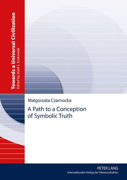 Cover for Malgorzata Czarnocka · A Path to a Conception of Symbolic Truth - Towards a Universal Civilization (Hardcover Book) [New edition] (2017)