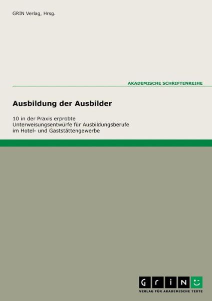 Cover for Grin Verlag (Hrsg ) · 10 praxiserprobte Unterweisungen fur die Ausbildungsberufe im Hotel- und Gaststattengewerbe (Paperback Book) (2007)