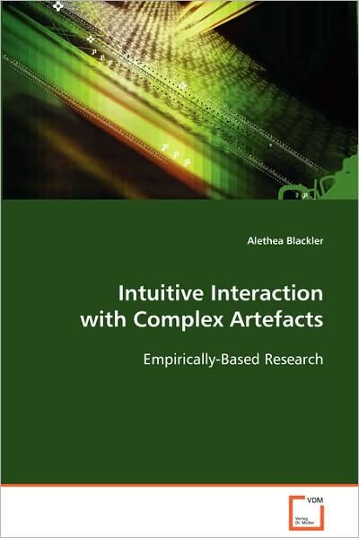 Intuitive Interaction with Complex Artefacts: Empirically-based Research - Alethea Blackler - Książki - VDM Verlag Dr. Müller - 9783639058000 - 21 października 2008