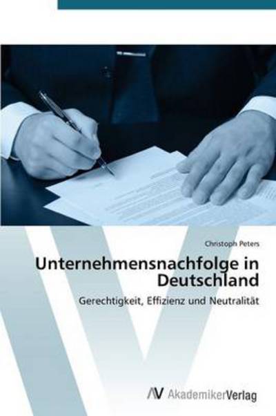 Cover for Christoph Peters · Unternehmensnachfolge in Deutschland: Gerechtigkeit, Effizienz Und Neutralität (Paperback Book) [German edition] (2012)