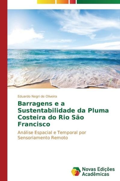 Cover for Oliveira Eduardo Negri De · Barragens E a Sustentabilidade Da Pluma Costeira Do Rio Sao Francisco (Pocketbok) (2013)