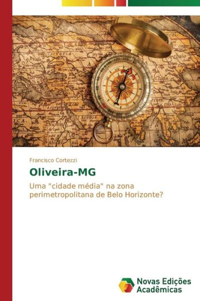 Cover for Francisco Cortezzi · Oliveira-mg: Uma &quot;Cidade Média&quot; Na Zona Perimetropolitana De Belo Horizonte? (Paperback Book) [Portuguese edition] (2014)