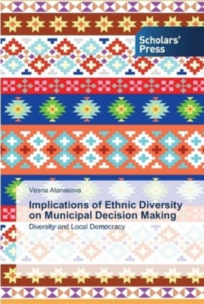 Cover for Vesna Atanasova · Implications of Ethnic Diversity on Municipal Decision Making (Taschenbuch) (2014)