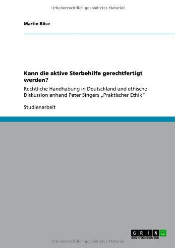 Kann die aktive Sterbehilfe gerech - Böse - Książki - GRIN Verlag - 9783640852000 - 7 marca 2011