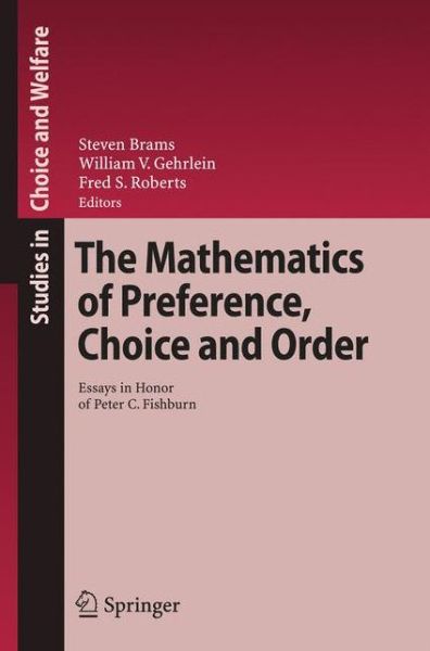 Cover for Steven Brams · The Mathematics of Preference, Choice and Order: Essays in Honor of Peter C. Fishburn - Studies in Choice and Welfare (Paperback Book) [Softcover reprint of hardcover 1st ed. 2009 edition] (2010)