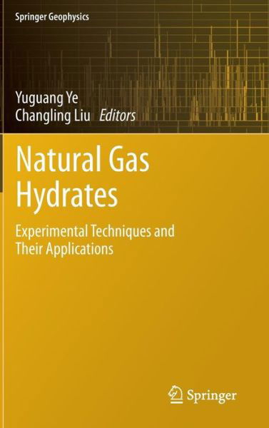 Cover for Yuguang Ye · Natural Gas Hydrates: Experimental Techniques and Their Applications - Springer Geophysics (Hardcover Book) [2013 edition] (2012)