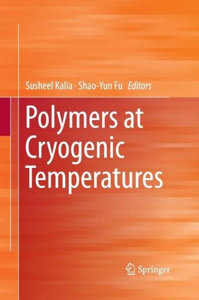 Polymers at Cryogenic Temperatures - Susheel Kalia - Książki - Springer-Verlag Berlin and Heidelberg Gm - 9783642436000 - 4 kwietnia 2015