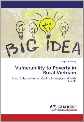 Vulnerability to Poverty in Rural Vietnam: Data Collection Issues, Coping Strategies and Crisis Events - Tung Duc Phung - Books - LAP LAMBERT Academic Publishing - 9783659184000 - July 26, 2012