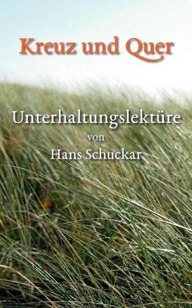 Kreuz und Quer: Unterhaltungslekture - Hans Schuckar - Bøger - Books on Demand - 9783732290000 - 10. december 2013