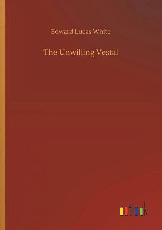 Cover for White · The Unwilling Vestal (Bok) (2018)
