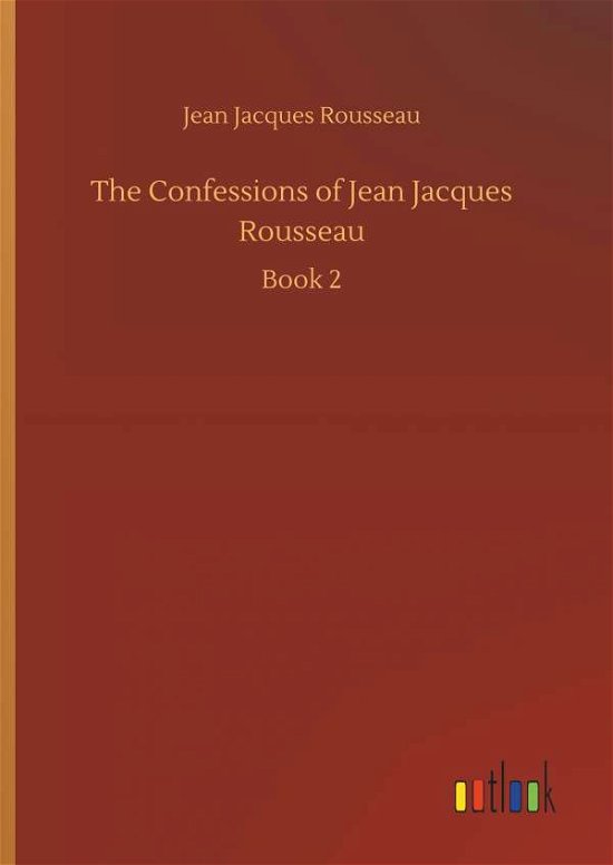 Cover for Rousseau · The Confessions of Jean Jacque (Buch) (2018)