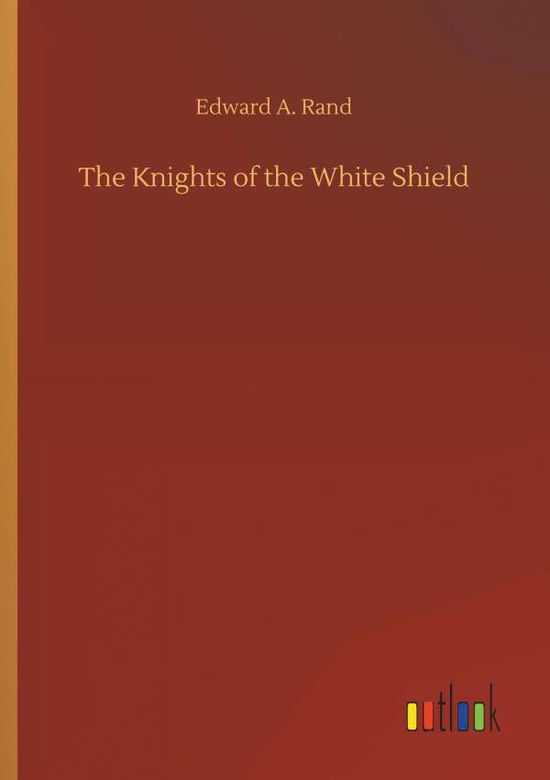 Cover for Rand · The Knights of the White Shield (Book) (2018)