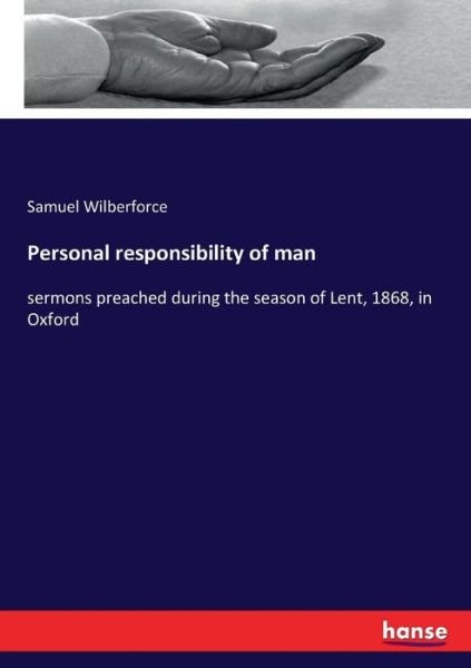 Cover for Samuel Wilberforce · Personal responsibility of man: sermons preached during the season of Lent, 1868, in Oxford (Paperback Book) (2017)