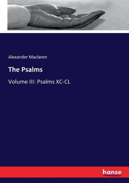 The Psalms: Volume III: Psalms XC-CL - Alexander MacLaren - Books - Hansebooks - 9783744790000 - April 16, 2017