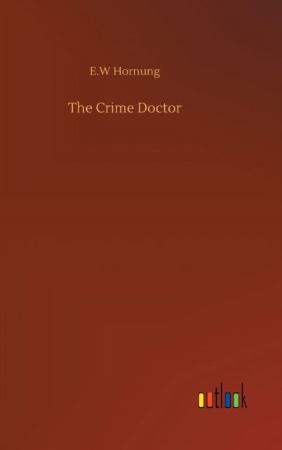 Cover for E W Hornung · The Crime Doctor (Hardcover Book) (2020)