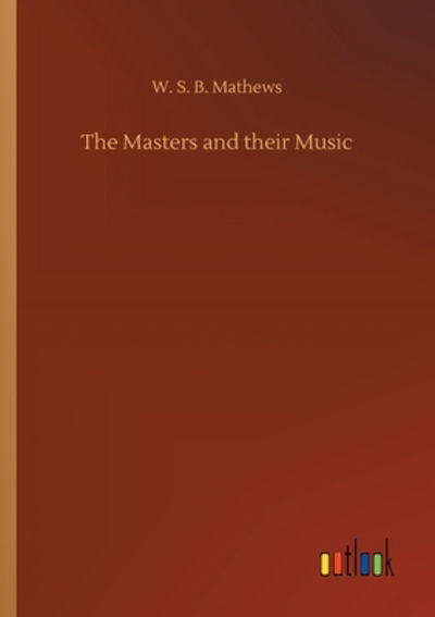 Cover for W S B Mathews · The Masters and their Music (Paperback Book) (2020)