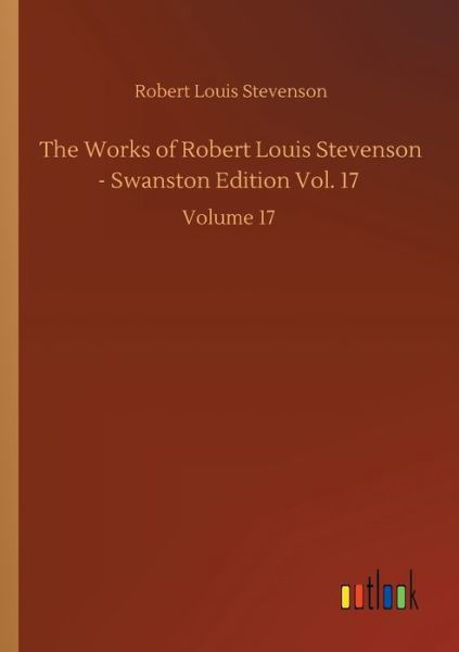 Cover for Robert Louis Stevenson · The Works of Robert Louis Stevenson - Swanston Edition Vol. 17: Volume 17 (Pocketbok) (2020)