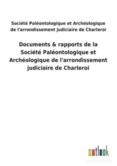 Cover for Soc Paleontologique Et Archeologique · Documents &amp; rapports de la Societe Paleontologique et Archeologique de l'arrondissement judiciaire de Charleroi (Taschenbuch) (2022)