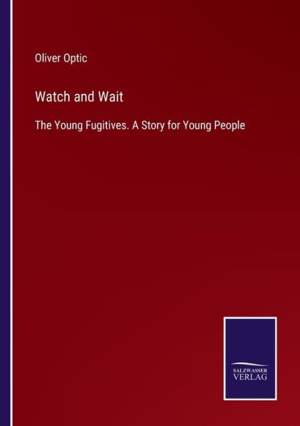 Watch and Wait - Oliver Optic - Livros - Bod Third Party Titles - 9783752566000 - 12 de fevereiro de 2022