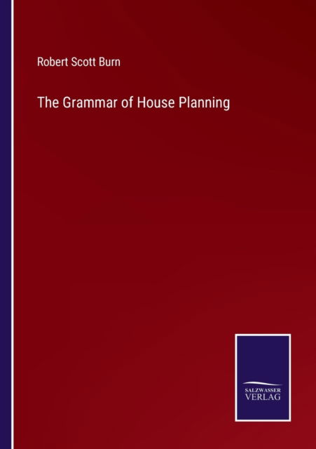 Cover for Robert Scott Burn · The Grammar of House Planning (Paperback Book) (2022)