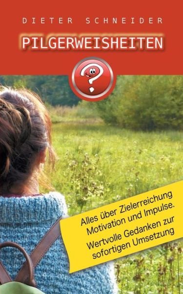Cover for Dieter Schneider · Pilgerweisheiten: Motivation, Inspiration und weitere gute Gedanken. (Taschenbuch) (2020)