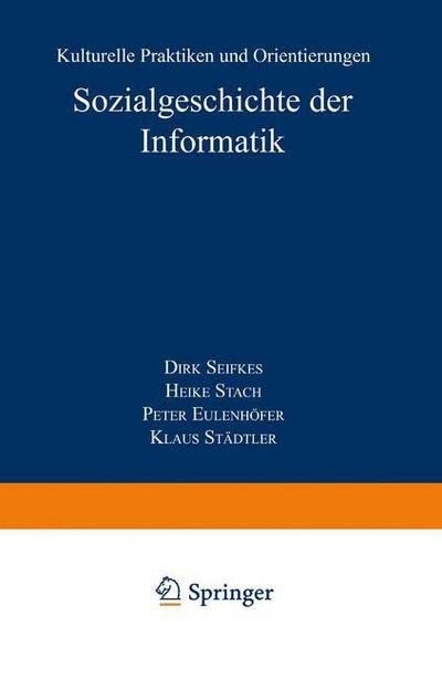 Cover for Dirk Siefkes · Sozialgeschichte Der Informatik: Kulturelle Praktiken Und Orientierungen - Studien Zur Wissenschafts- Und Technikforschung (Paperback Bog) [1998 edition] (1998)
