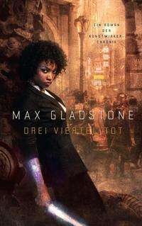 Cover for Max Gladstone · Drei Viertel tot (Pocketbok) (2021)