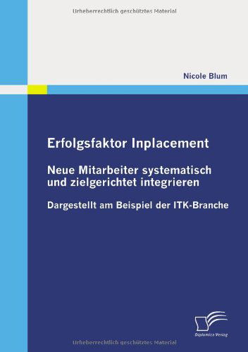 Cover for Nicole Blum · Erfolgsfaktor Inplacement: Neue Mitarbeiter Systematisch Und Zielgerichtet Integrieren: Dargestellt Am Beispiel Der Itk-branche (Paperback Book) [German edition] (2010)