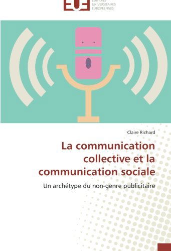 Cover for Claire Richard · La Communication Collective et La Communication Sociale: Un Archétype Du Non-genre Publicitaire (Paperback Book) [French edition] (2018)