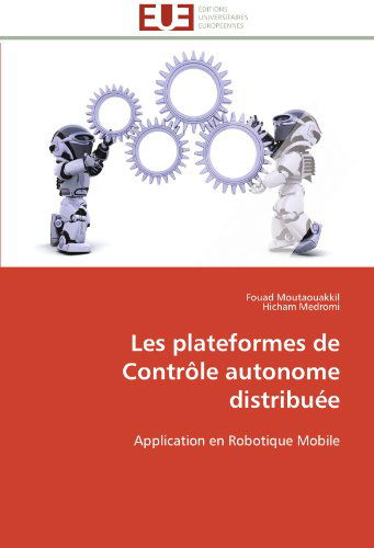 Cover for Hicham Medromi · Les Plateformes De Contrôle Autonome Distribuée: Application en Robotique Mobile (Paperback Book) [French edition] (2018)