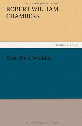 Cover for Robert W. Chambers · Blue-bird Weather (Taschenbuch) (2012)