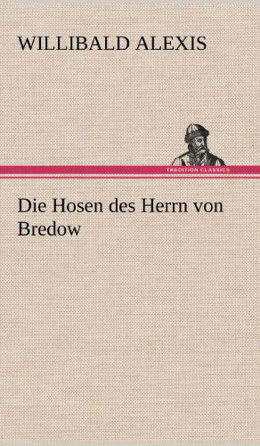 Cover for Willibald Alexis · Die Hosen Des Herrn Von Bredow (Hardcover Book) [German edition] (2012)