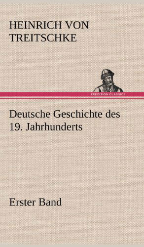 Cover for Heinrich Von Treitschke · Deutsche Geschichte Des 19. Jahrhunderts - Erster Band (Inbunden Bok) [German edition] (2012)