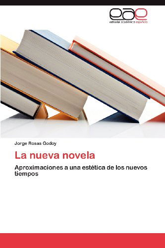 Cover for Jorge Rosas Godoy · La Nueva Novela: Aproximaciones a Una Estética De Los Nuevos Tiempos (Paperback Book) [Spanish edition] (2012)