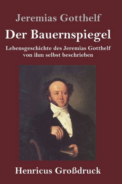 Cover for Jeremias Gotthelf · Der Bauernspiegel (Grossdruck): Lebensgeschichte des Jeremias Gotthelf von ihm selbst beschrieben (Hardcover Book) (2020)