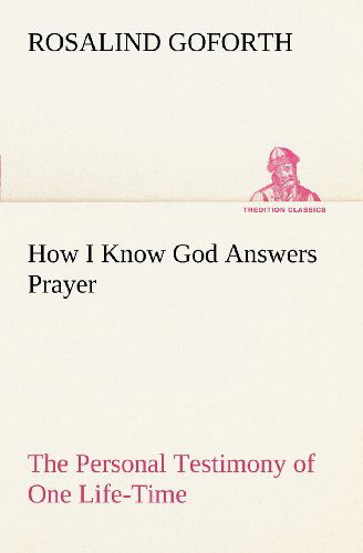 How I Know God Answers Prayer the Personal Testimony of One Life-time (Tredition Classics) - Rosalind Goforth - Books - tredition - 9783849149000 - November 27, 2012