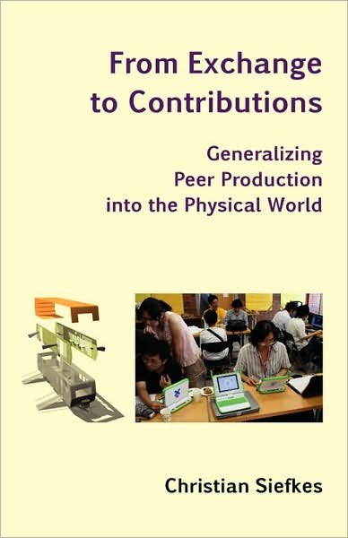 Cover for Christian Siefkes · From Exchange to Contributions: Generalizing Peer Production into the Physical World (Paperback Book) (2007)